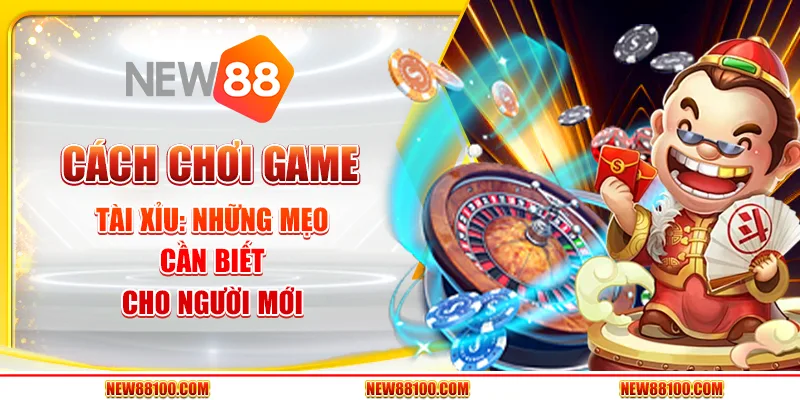 Cách chơi game tài xỉu - Những mẹo cần biết cho người mới