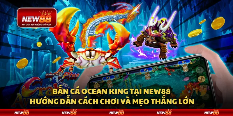Bắn Cá Ocean King tại New88 - Hướng dẫn cách chơi và mẹo thắng lớn