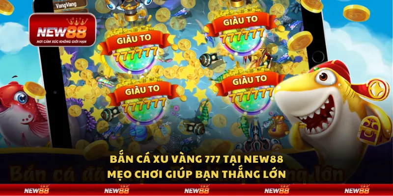 Bắn cá xu vàng 777 tại New88 - Mẹo chơi giúp bạn thắng lớn