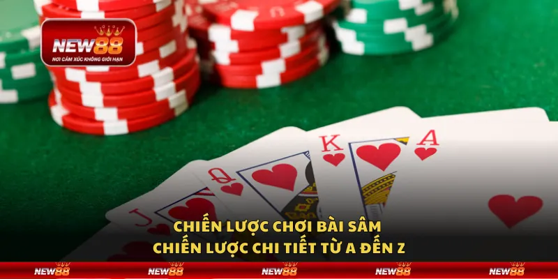Chiến lược chơi bài Sâm – Chiến lược chi tiết từ A đến Z