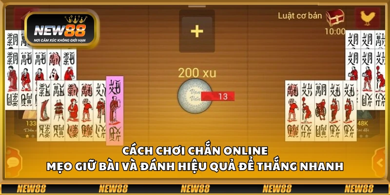 Cách chơi Chắn online – Mẹo giữ bài và đánh hiệu quả để thắng nhanh