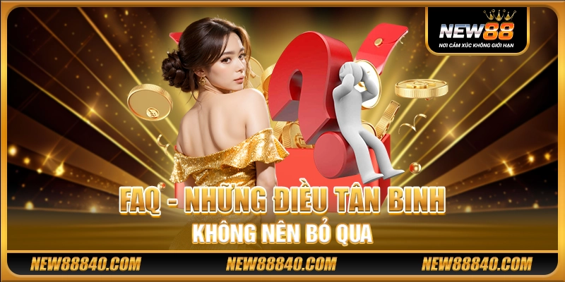 FAQ - Những điều tân binh không nên bỏ qua