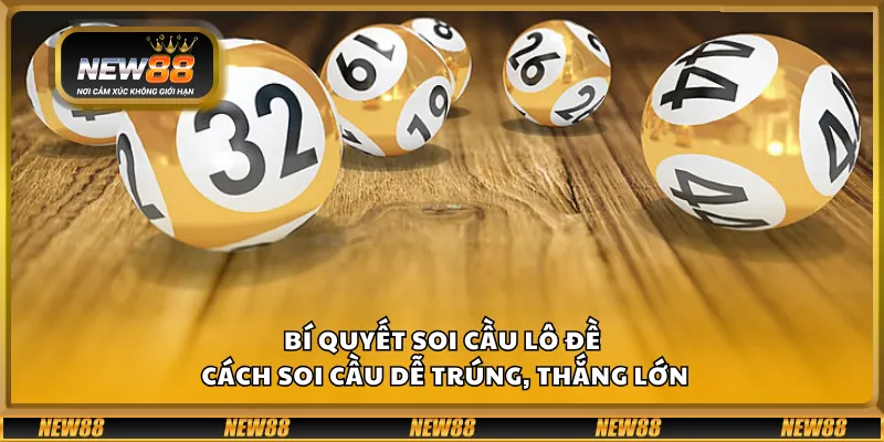 Bí quyết soi cầu lô đề – Cách soi cầu dễ trúng, thắng lớn