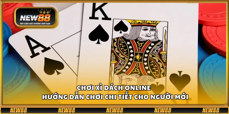 Chơi Xì Dách online – Hướng dẫn chơi chi tiết cho người mới