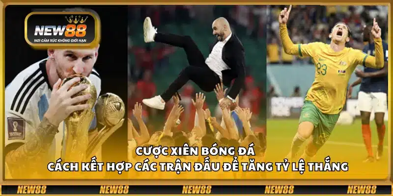 Cược xiên bóng đá – Cách kết hợp các trận đấu để tăng tỷ lệ thắng