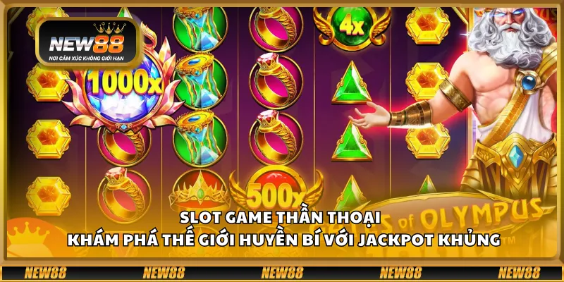 Slot game thần thoại – Khám phá thế giới huyền bí với jackpot khủng